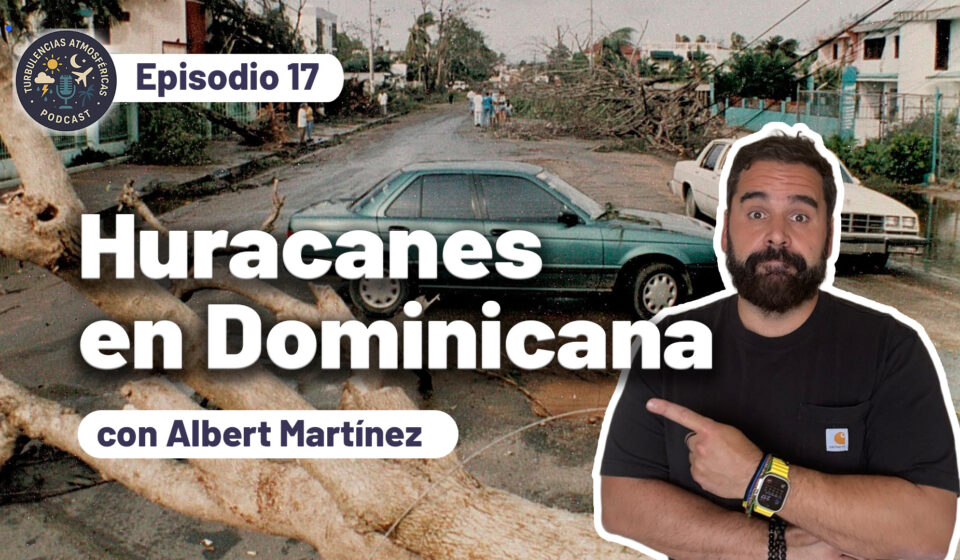 Episodio 17 Turbulencias Atmosféricas Huracanes en República Dominicana